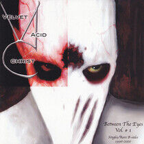 Velvet Acid Christ - Between the Eyes Vol.1