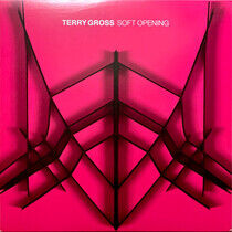 Gross, Terry - Soft Opening -Coloured-