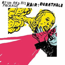 Atom & His Package - Hair: Debatable