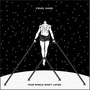 Cruel Hand - Your World Won\'t Listen