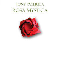 Pagliuca, Tony - Rosa Mystica