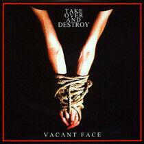 Take Over and Destroy - Vacant Face