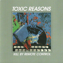 Toxic Reasons - Kill By Remote.. -Ltd-