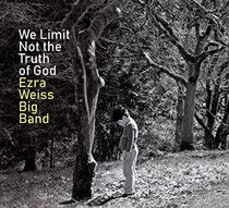 Weiss, Ezra -Big Band- - We Limit Not the Truth..