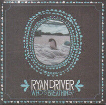 Driver, Ryan - Who's Breathing?