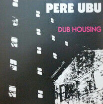 Pere Ubu - Dub Housing -Gatefold-