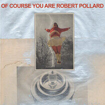 Pollard, Robert - Of Course You Are
