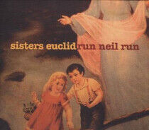 Sisters Euclid - Run Neil Run