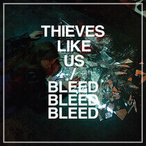 Thieves Like Us - Bleed Bleed Bleed