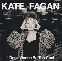 Fagan, Kate - I Don't Wanna Be Too Cool