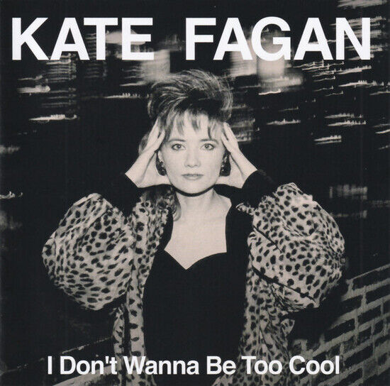 Fagan, Kate - I Don\'t Wanna Be Too Cool