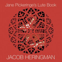 Heringman, Jacob - Jane Pickeringe\'s Lute Bo