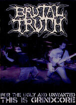 Brutal Truth - For the Ugly and..