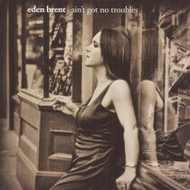 Brent, Eden - Ain't Got No Troubles