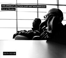 Shipp, Matthew & Mat Wale - Uppercut: Live At Okuden