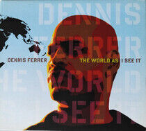 Ferrer, Dennis - World As I See It