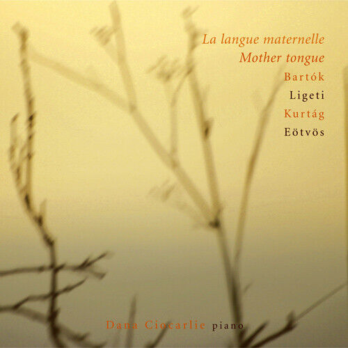 Bartok/Ligeti/Kurtag - Mother Tongue/Piano Works