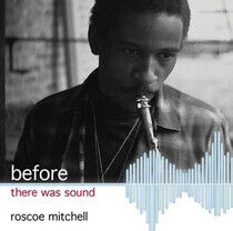 Mitchell, Roscoe - Before There Was Sound