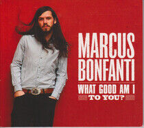 Bonfanti, Marcus - What Good Am I To You?
