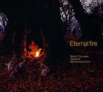 Monteverdi Choir / John Eliot Gardiner - Eternal Fire