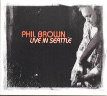 Brown, Phil - Live In Seattle