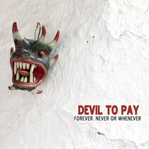 Devil To Pay - Forever, Never or..