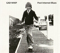 Gad Whip - Post Internet Blues