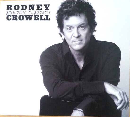 Crowell, Rodney - Acoustic Classics