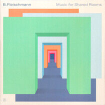 Fleischmann, B. - Music For Shared Rooms