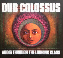 Dub Colossus - Addis Through the..