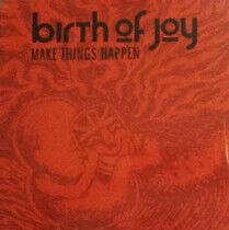 Birth of Joy - Make Things Happen