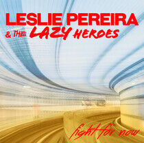 Pereira, Leslie & the Laz - Fight For Now