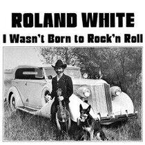 White, Roland - Wasn't Born To Rock 'N..