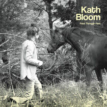 Bloom, Kath - Pass Through Here