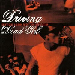 Driving Dead Girl - Don\'t Give a Damn About..