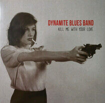 Dynamite Blues Band - Kill Me With Your Love