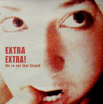 Extra Extra - We're Not That Stupid