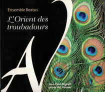 Ensemble Beatus - L'orient Des Troubadours