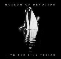 Museum of Devotion - To the Pink Period -Digi-