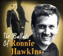 Hawkins, Ronnie - Ballads of.. -Digi-