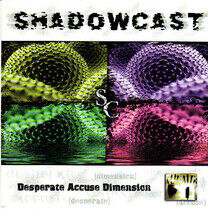 Shadowcast - Desperate Accuse Dimensio
