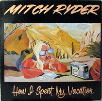 Ryder, Mitch - How I Spent My Vacation