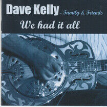 Kelly, Dave - Family & Fr - We Had It All
