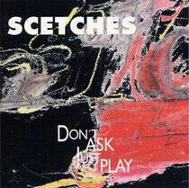 Scetches - Don't Ask, Just Play