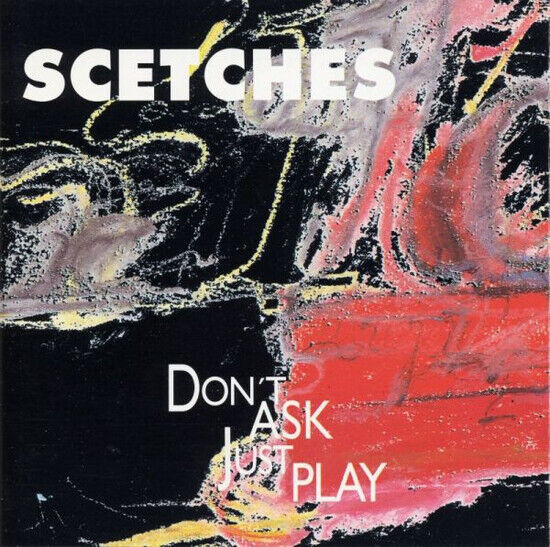 Scetches - Don\'t Ask, Just Play