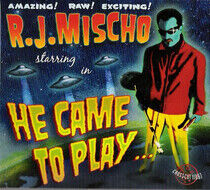 Mischo, R.J. - He Came To Play