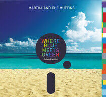 Martha and the Muffins - Where Blue Meets Green..