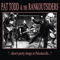 Todd, Pat & the Rank Outs - Theres Pretty Things In..