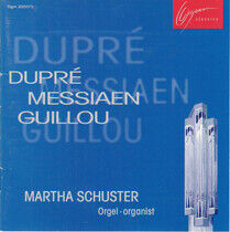 Schuster, Martha - Dupre/Messiaen/Guillou