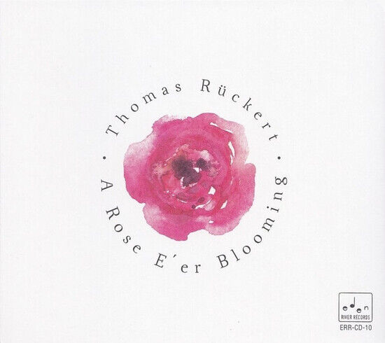 Ruckert, Thomas - A Rose E\' Er Blooming